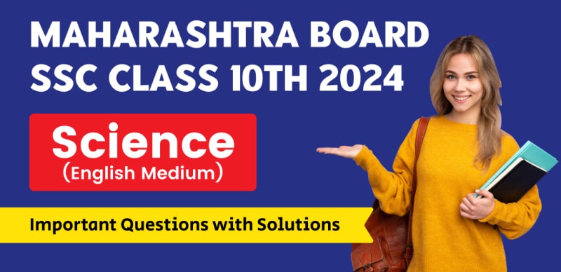 Maharashtra Board SSC Class 10th 2024 : Science Important Questions with Solutions (English Medium)