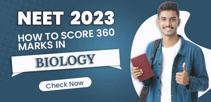 NEET 2023 : How to Score 360 Marks in Biology; Check Now Details