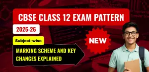 CBSE 12 Exam Pattern 2026: Subject-wise Marking Scheme and Important Updates Explained