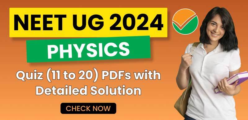 NEET (UG) 2024 : Physics Quiz (11 to 20) PDFs with Detailed Solutions