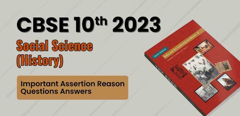 CBSE Class 10th Social Science (History) 2023 : Important Assertion Reason Questions Answers