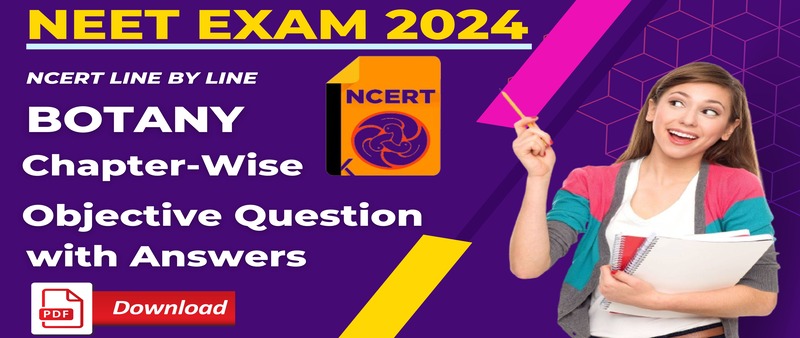 NEET Exam 2024 : NCERT Line By Line Botany Chapter-Wise Objective Question with Answers; Download PDF