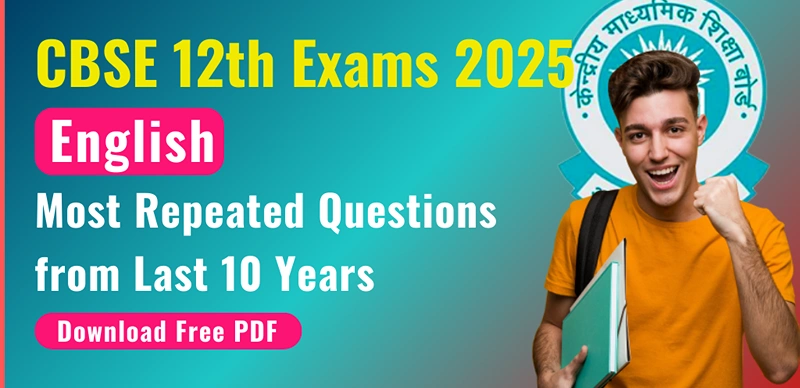 CBSE Board Class 12 English Exam 2025 : Most Repeated Questions from Last 10 Years; Download Free PDF