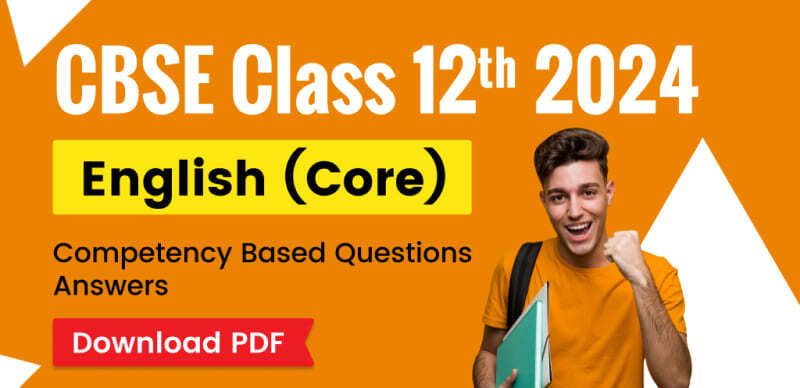 CBSE Class 12 English Core 2024 : Competency Focused Practice Questions Answers; PDF Download