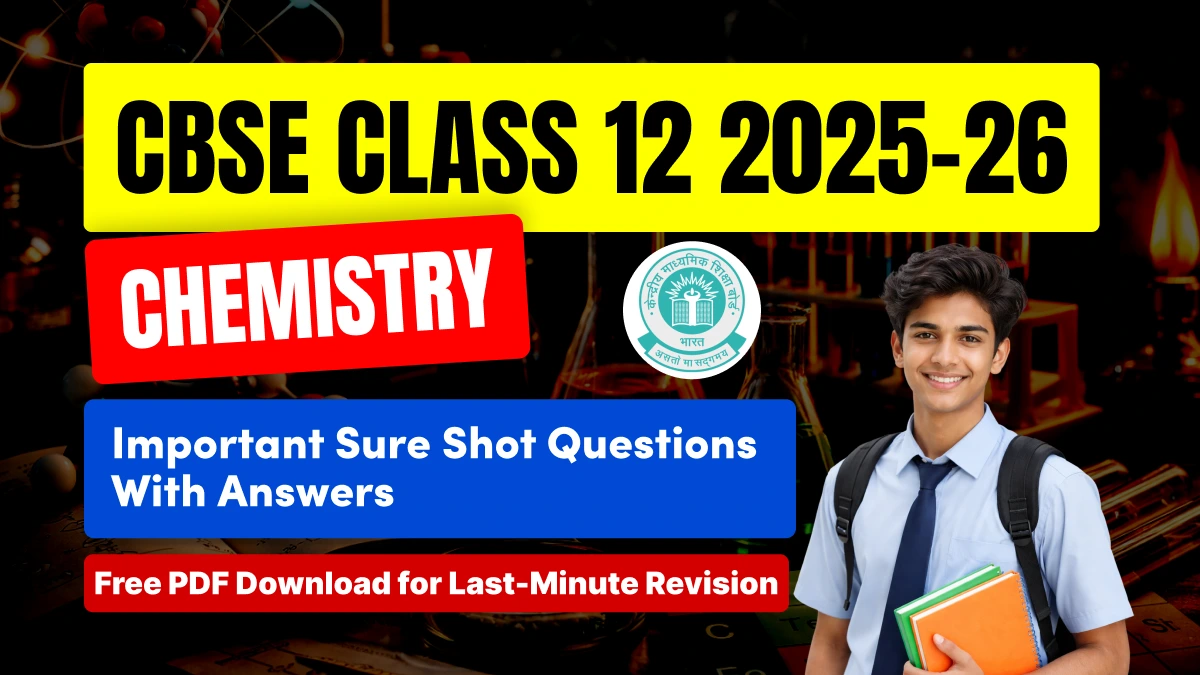 CBSE 12th Chemistry Exam 2025-26: Most Sure Shot Questions with Answers - Chapter-Wise PDF Download