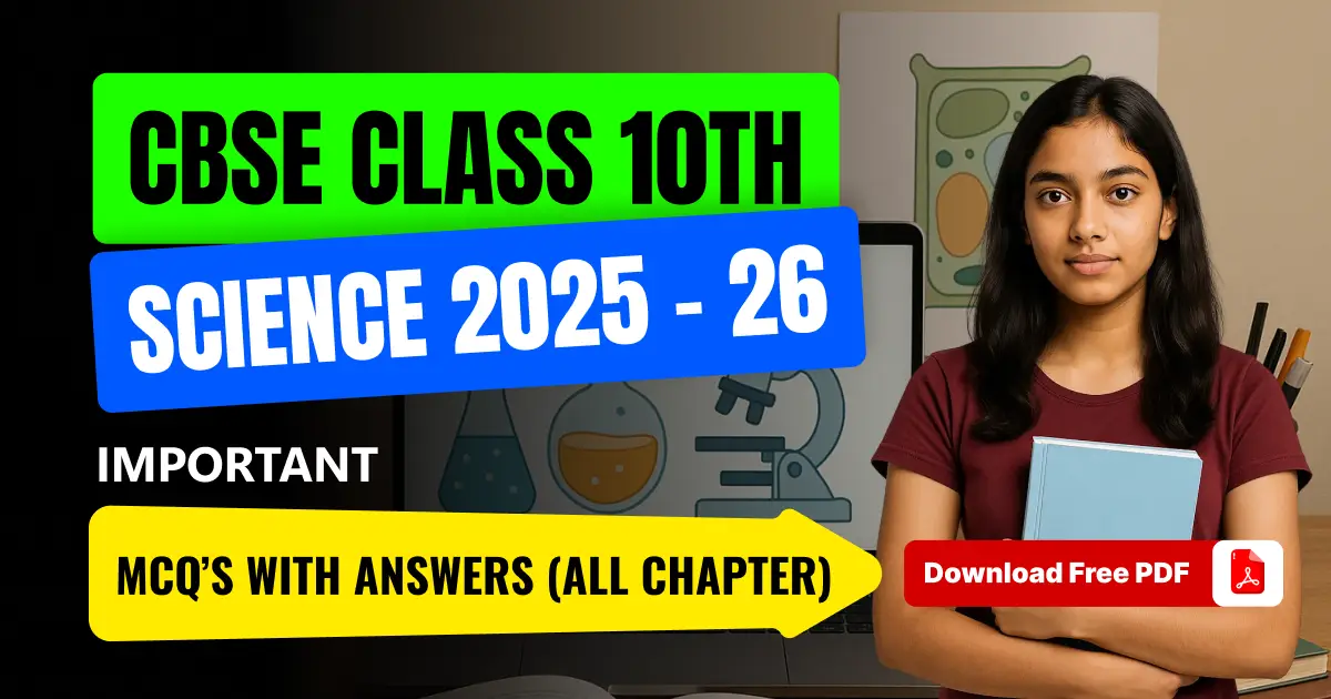 CBSE Class 10 Science 2025-26: Chapter-Wise MCQs with Answers, Free PDF Download