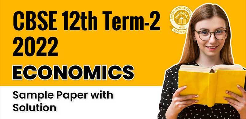 CBSE 12th Term-2 2022 : Economics Sample Paper with Solution