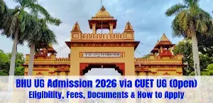 BHU UG Admission 2026 via CUET UG (Open): Eligibility, Fees, Documents & How to Apply