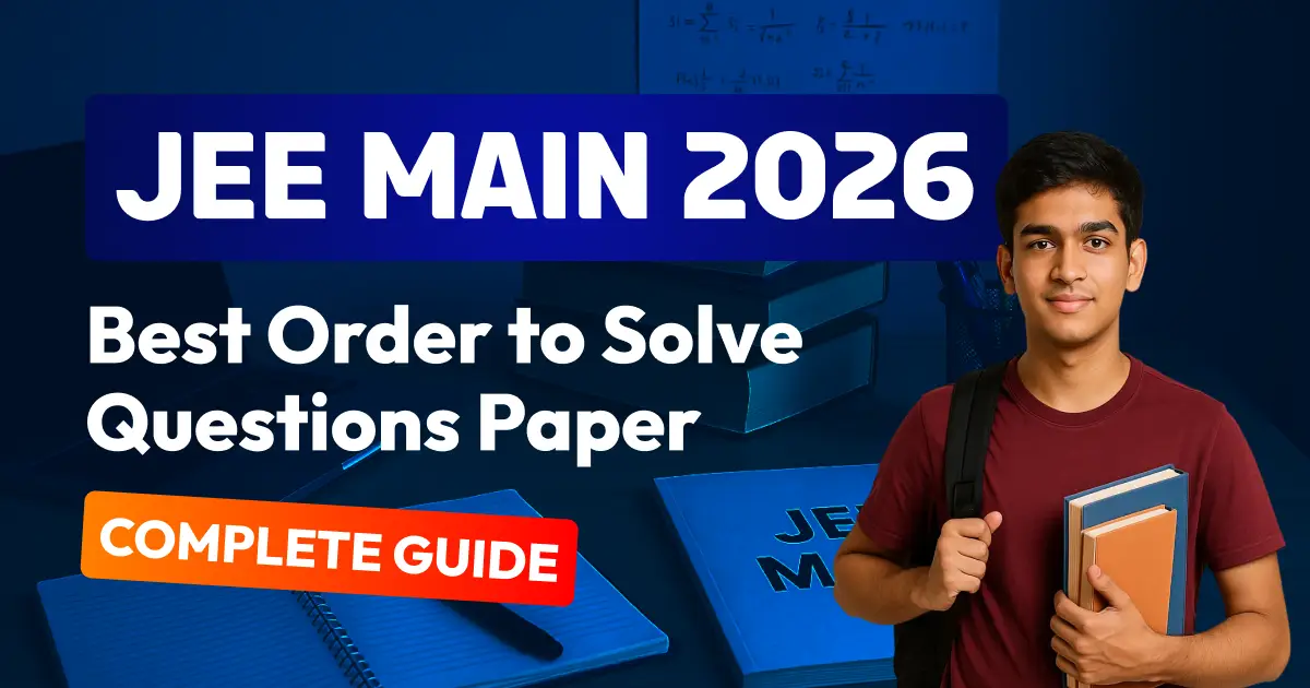 JEE Main 2026: Best Order to Solve Questions Paper - Complete Guide