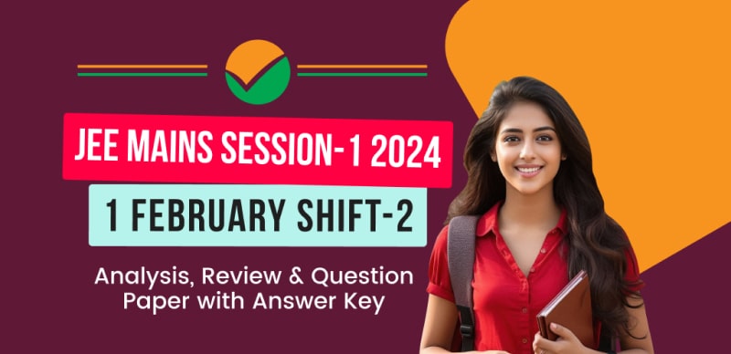 JEE Main Session-1 Exam 2024 : 1 February Shift-2 Analysis, Review & Question Paper with Answer Key