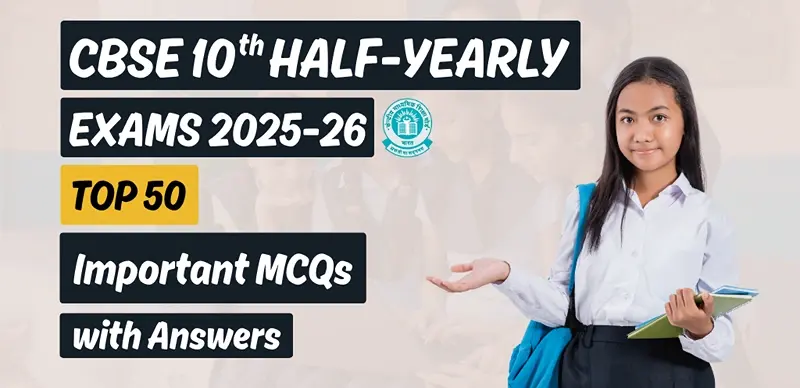 CBSE 10 Half Yearly Social Science Exam 2025-26: Top 50 Important MCQs with Answers