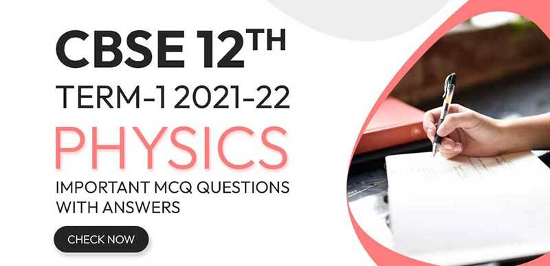CBSE 12th Term-1 2021-22 : Physics Important MCQ Questions with Answers
