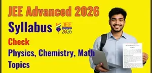 JEE Advanced 2026 Syllabus Released - Check Physics, Chemistry, Math Topics