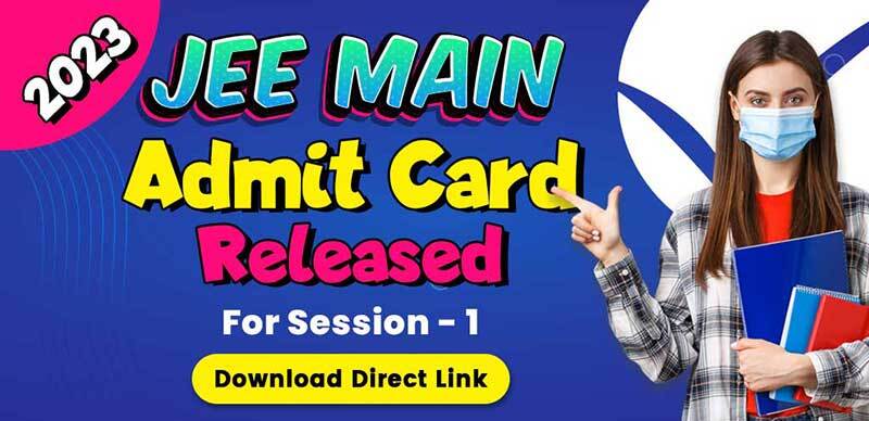 JEE Main Admit Card 2023 : January 28 Exam Hall Ticket Released, Direct Link Here