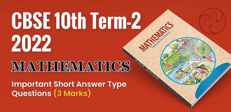 CBSE 10th Term-2 2022 : Maths Important Short Answer Type Questions (3 Marks)