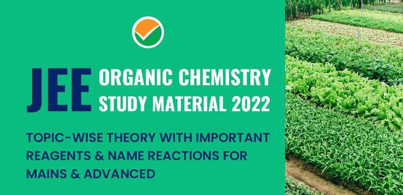 JEE Organic Chemistry Study Material 2022 : Topic-Wise Theory With Important Reagents & Name Reactions For Mains & Advanced