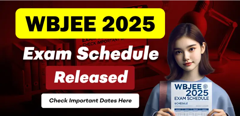 WBJEE 2025 Exam Schedule Released: Check Important Dates and More Details Here
