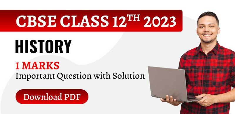 CBSE Class 12th History 2023 : 1 Marks Important Question with Solution; Download PDF