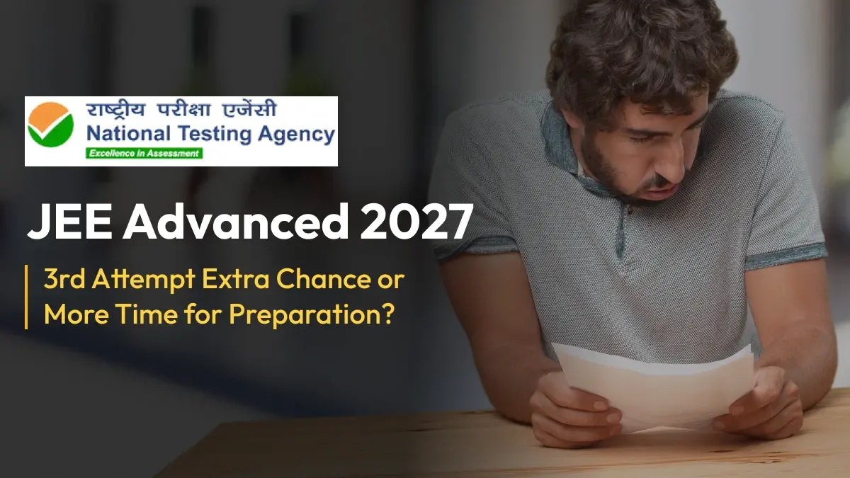 JEE Advanced 3rd Attempt 2027: Extra Chance or More Time for Preparation?
