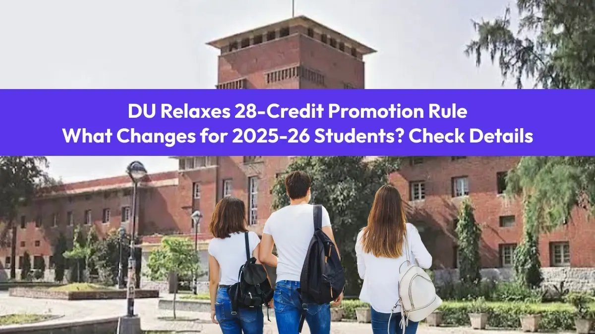 DU Relaxes 28-Credit Promotion Rule: What Changes for 2025-26 Students? Check Details