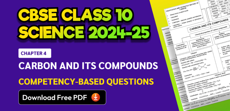CBSE Class 10 Science 2024-25: Chapter 4 Carbon and its Compounds Competency-Based Questions with Answers; Download Free PDF