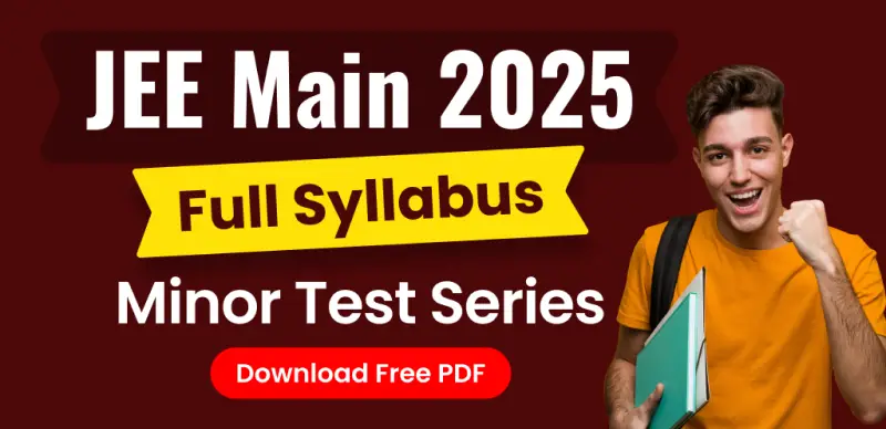 JEE Main 2025 Full Syllabus Minor Test Series – Free PDF Download