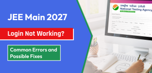 JEE Main 2027 Registration Login Not Working? Common Errors and Possible Fixes