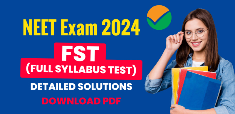 NEET Exam 2024 : FST (Full Syllabus Test) Detailed Solutions; Download PDF