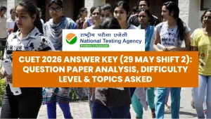 CUET 2026 Answer Key (29 May Shift 2): Question Paper Analysis, Difficulty Level & Topics Asked