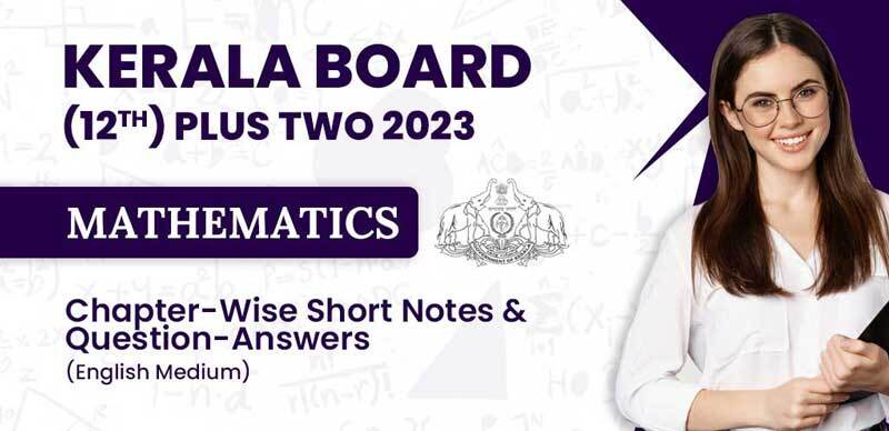 Kerala Board (12th) Plus Two 2023 : Mathematics Chapter-Wise Short Notes & Question-Answers (English Medium)