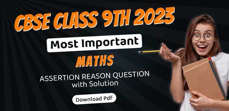 CBSE Class 9th Maths 2023 : Important Assertion Reason Question with Solution Download Pdf