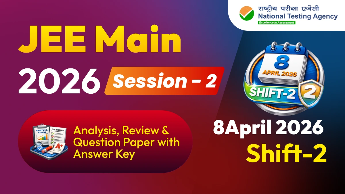 JEE Main Session-2 Exam 2026 : 8 April Shift-2 Analysis, Review & Question Paper with Answer Key