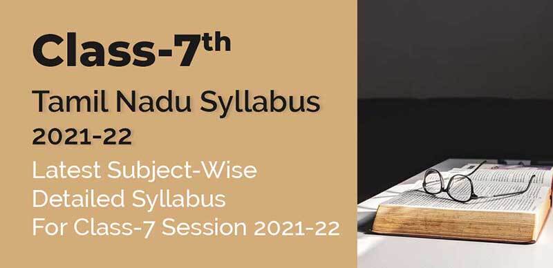Class-7 Tamil Nadu Board Syllabus 2021-22 : Latest Subject-Wise Detailed Syllabus