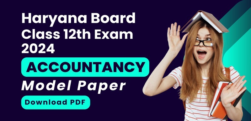 Haryana Board Class 12th Accountancy 2024 : हरियाणा बोर्ड कक्षा 12  लेखा शास्त्र मॉडल पेपर, पीडीएफ डाउनलोड करें
