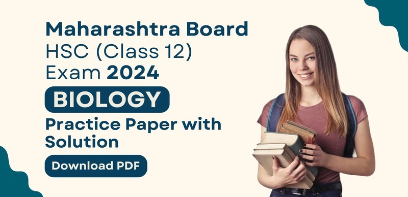 Maharashtra Board HSC (Class 12) 2024 Biology : Practice Paper with Solution; Download PDF