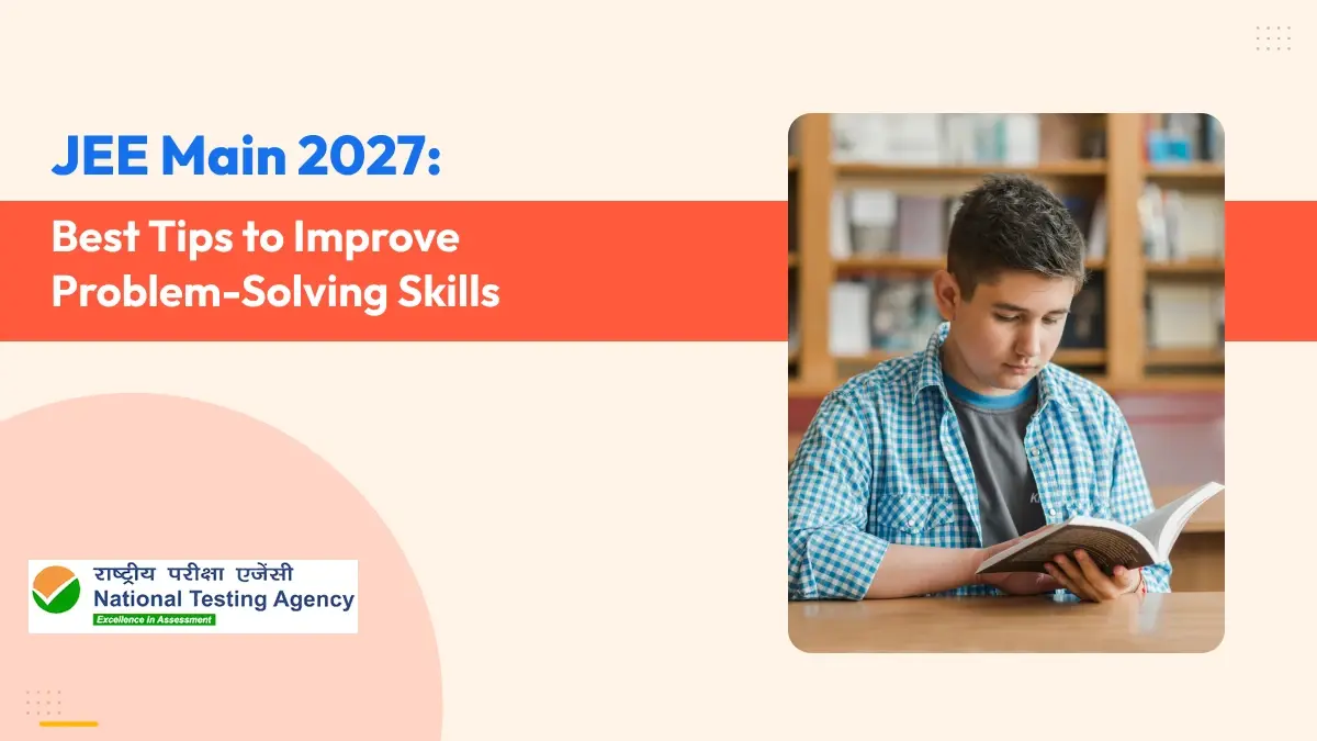 JEE Main 2027: Best Tips to Improve Problem-Solving Skills