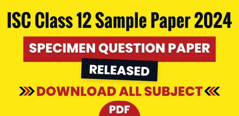 ISC Specimen Paper 2024: CISCE Class 12 Sample Paper 2023-24, Download PDF