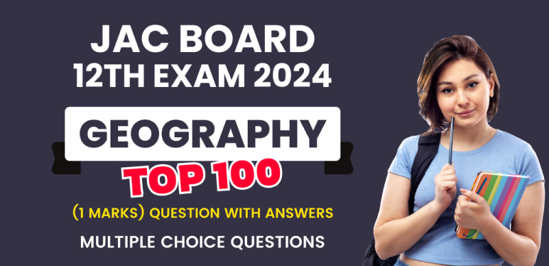 JAC Jharkhand Board 12th Geography Exam 2024 : VVI Most Important ऑब्जेक्टिव प्रश्‍न (Objective Question) उत्तर के साथ;  परीक्षा से पहले रटलो