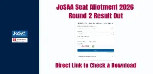 JoSAA Seat Allotment 2026 Round 2 Result Out: Direct Link to Check & Download