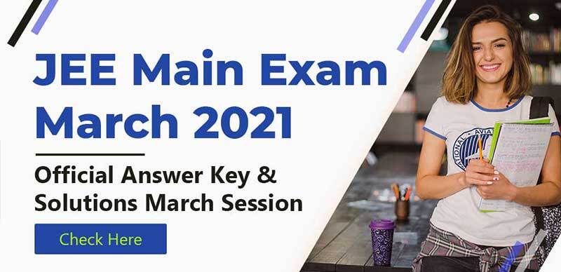 JEE MAIN Exam March 2021 : Official Answer Key & Solutions March Session