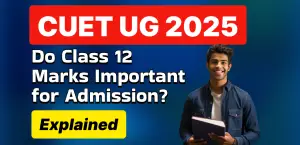 CUET UG 2025: Do Class 12 Marks Important for Admission? Explained