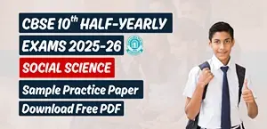 CBSE 10th Social Science Half-Yearly Exam 2025-26: Sample Practice Paper; Download Free PDF