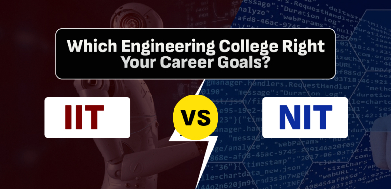 IIT vs. NIT : Which Engineering College Right Your Career Goals?