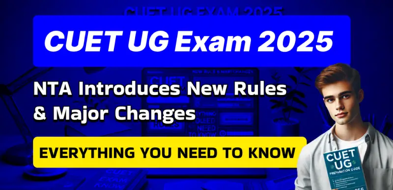 CUET UG Exam 2025 : NTA Introduces New Rules & Major Changes - Everything You Need to Know