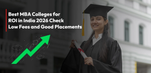 Best MBA Colleges for ROI in India 2026: Check Low Fees and Good Placements
