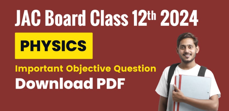 JAC Board Class 12th Physics 2024 : Important Objective Question ; Download PDF