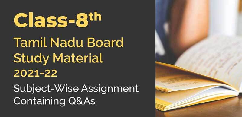 Class-8 Tamil Nadu Board Study Material 2021-22 : Subject-Wise Assignment Containing Q&As
