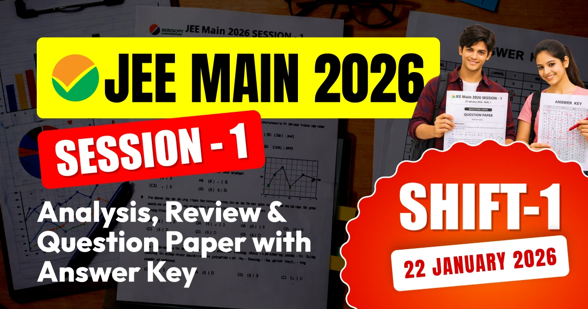 JEE Main Session-1 Exam 2026 : 22 January Shift-1 Analysis, Review & Question Paper with Answer Key