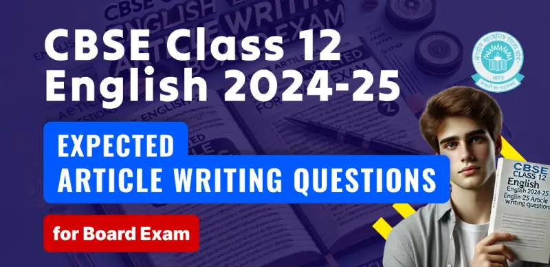 CBSE Class 12 English 2024-25 : Expected Article Writing Questions for Board Exam