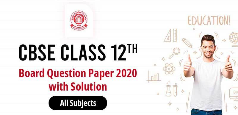 CBSE Class 12th : Board Question Paper 2020 with Solution All Subjects